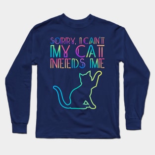 Sorry I Can't My Cat Needs Me Cute Cat Lover Design Long Sleeve T-Shirt